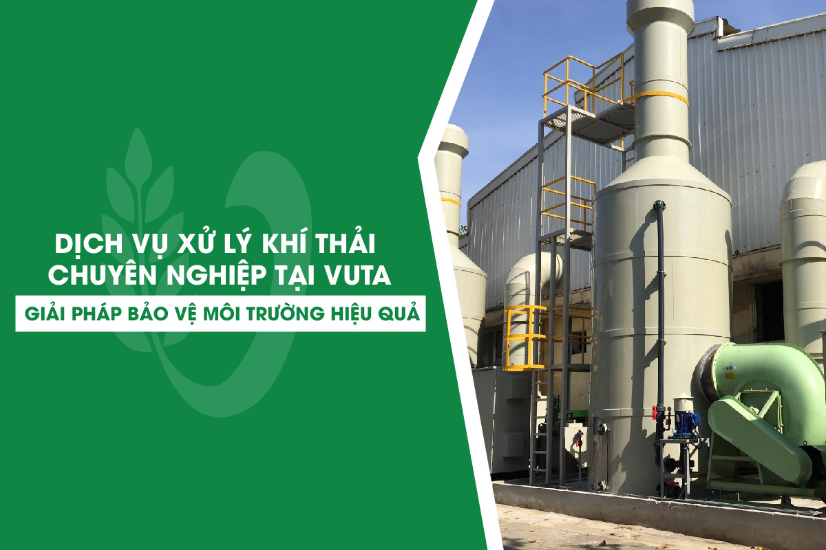 Dịch Vụ Xử Lý Khí Thải Chuyên Nghiệp Tại VUTA - Giải Pháp Bảo Vệ Môi Trường Hiệu Quả